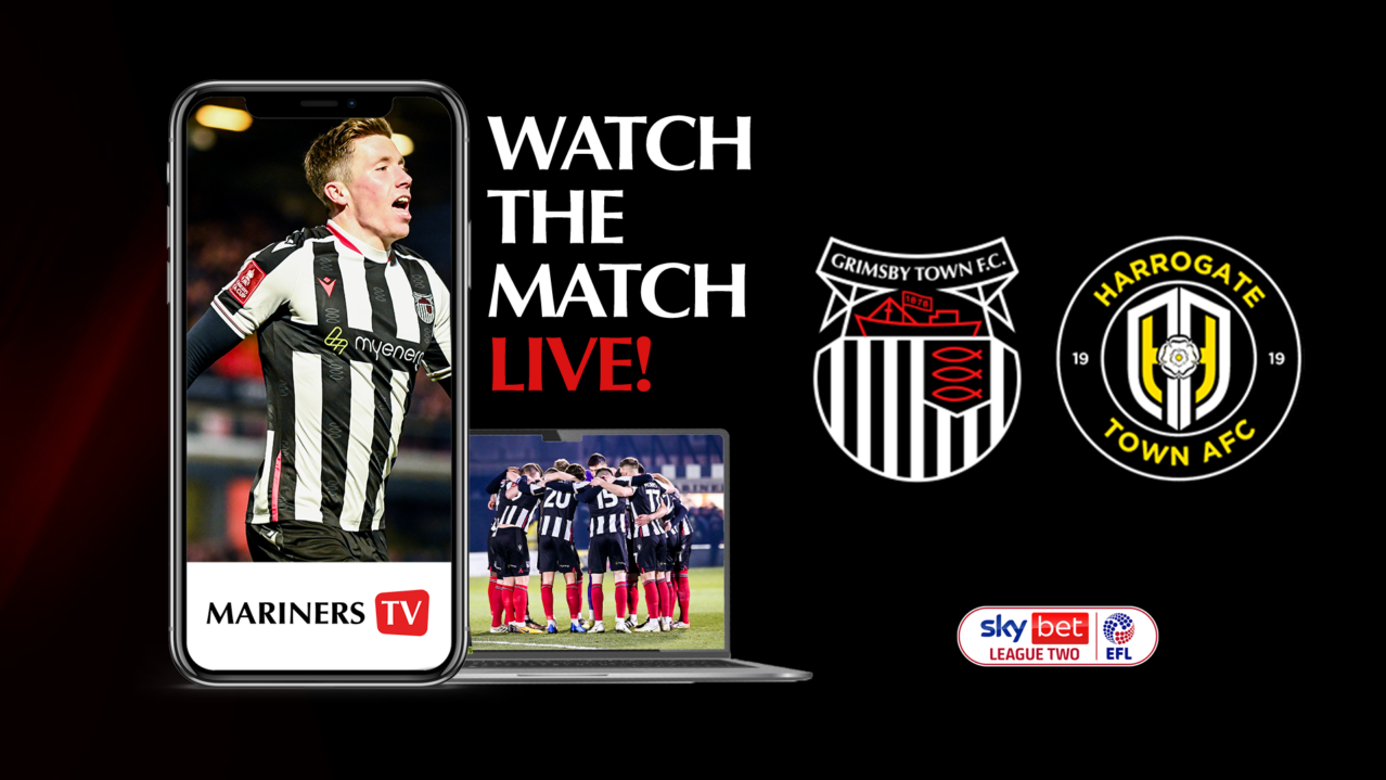 Town vs Harrogate Town LIVE on Mariners TV Grimsby Town Football Club