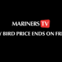 Mariners TV: Early Bird price ends Friday